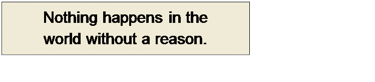 Πλαίσιο κειμένου: Nothing happens in the 
world without a reason.
